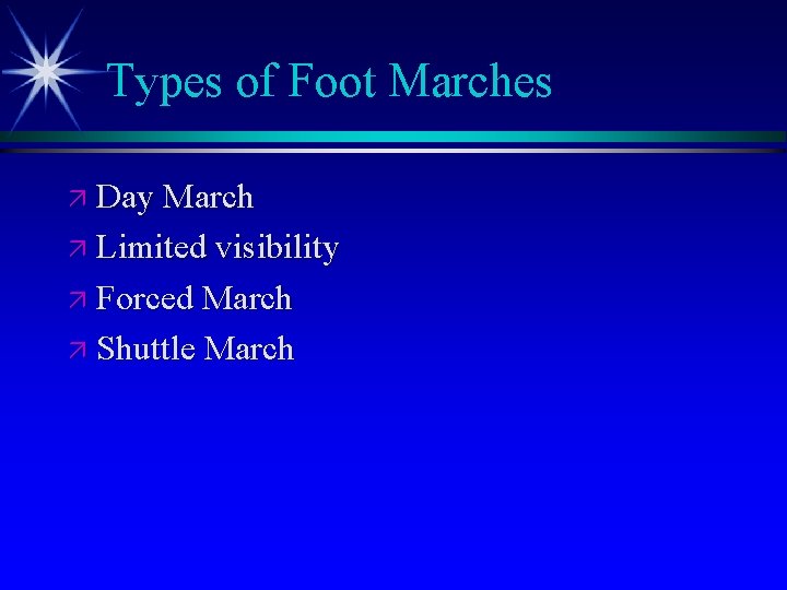 Types of Foot Marches ä Day March ä Limited visibility ä Forced March ä