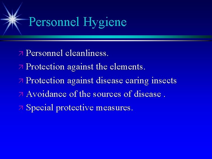 Personnel Hygiene ä Personnel cleanliness. ä Protection against the elements. ä Protection against disease