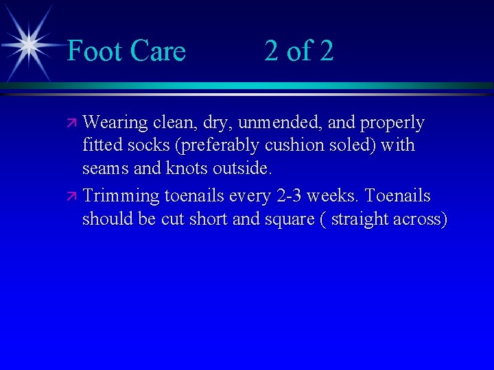 Foot Care 2 of 2 ä Wearing clean, dry, unmended, and properly fitted socks
