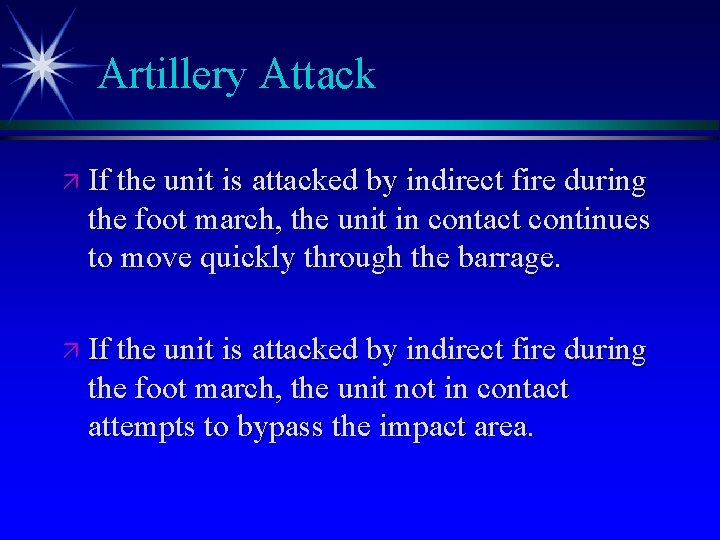 Artillery Attack ä If the unit is attacked by indirect fire during the foot