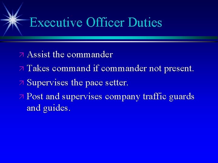 Executive Officer Duties ä Assist the commander ä Takes command if commander not present.