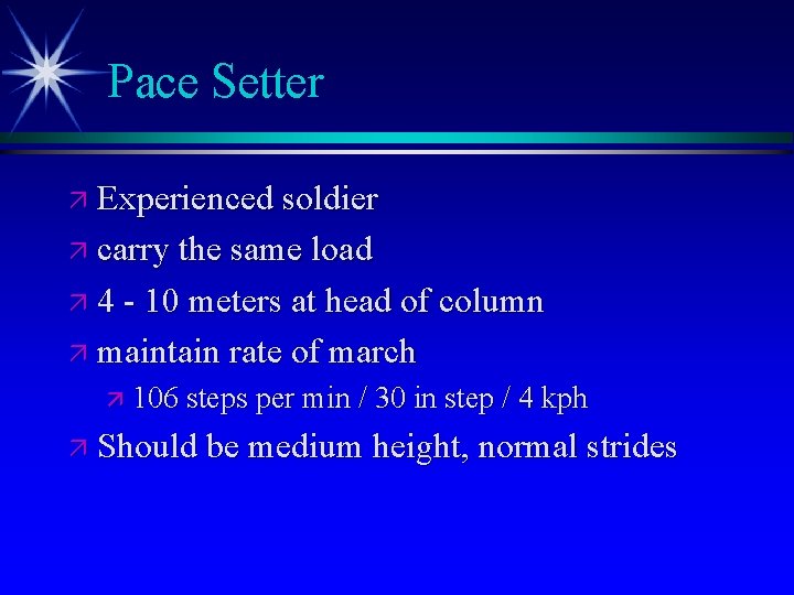 Pace Setter ä Experienced soldier ä carry the same load ä 4 - 10