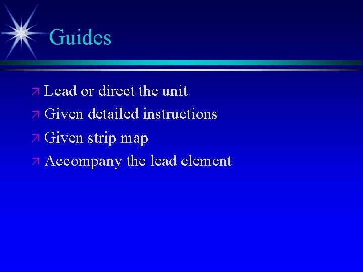 Guides ä Lead or direct the unit ä Given detailed instructions ä Given strip