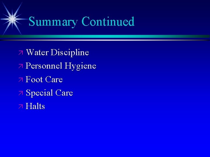 Summary Continued ä Water Discipline ä Personnel Hygiene ä Foot Care ä Special Care