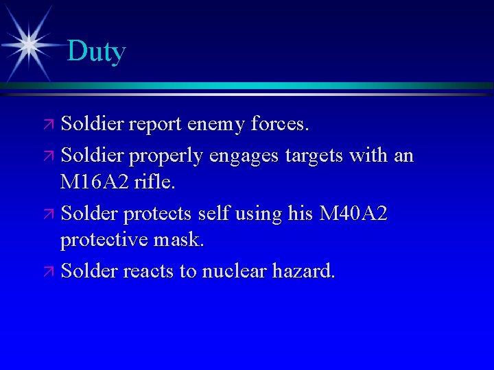 Duty ä Soldier report enemy forces. ä Soldier properly engages targets with an M