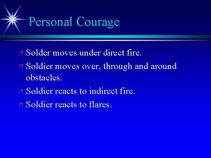 Personal Courage ä Solder moves under direct fire. ä Soldier moves over, through and