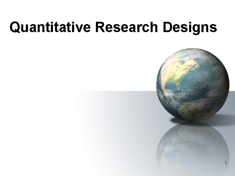 Quantitative Research Designs 1 