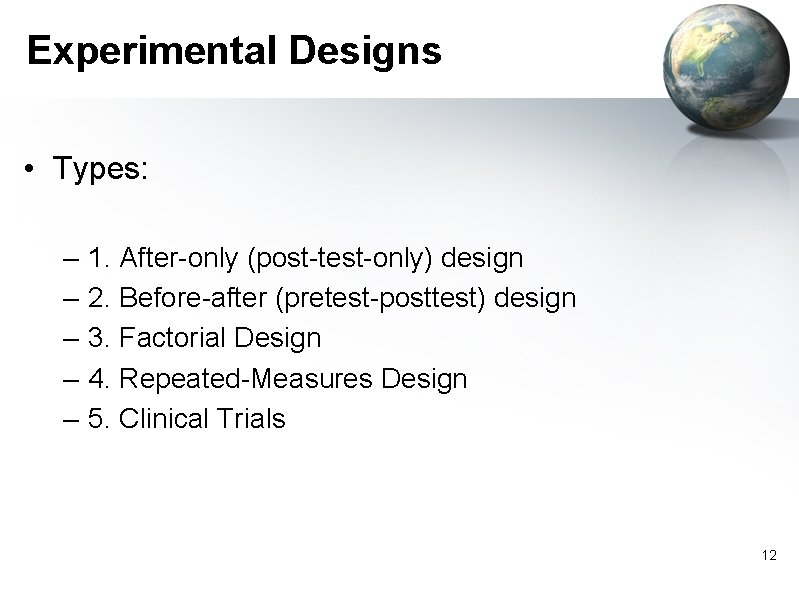 Experimental Designs • Types: – – – 1. After-only (post-test-only) design 2. Before-after (pretest-posttest)