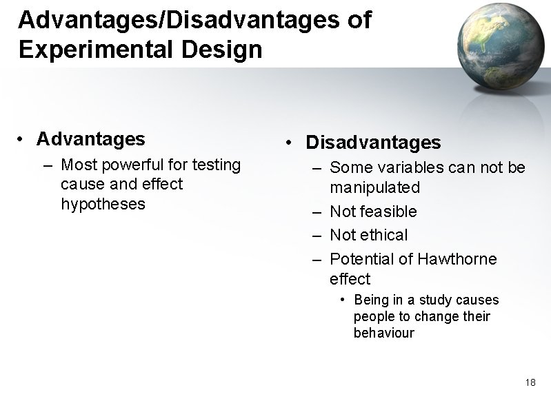 Advantages/Disadvantages of Experimental Design • Advantages – Most powerful for testing cause and effect