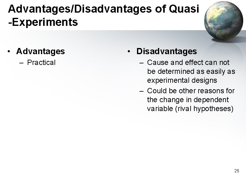 Advantages/Disadvantages of Quasi -Experiments • Advantages – Practical • Disadvantages – Cause and effect