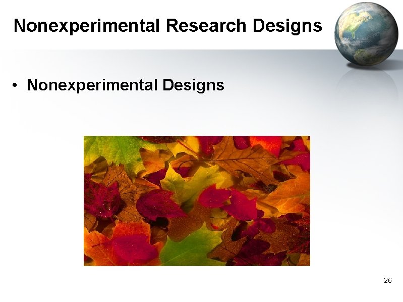 Nonexperimental Research Designs • Nonexperimental Designs 26 
