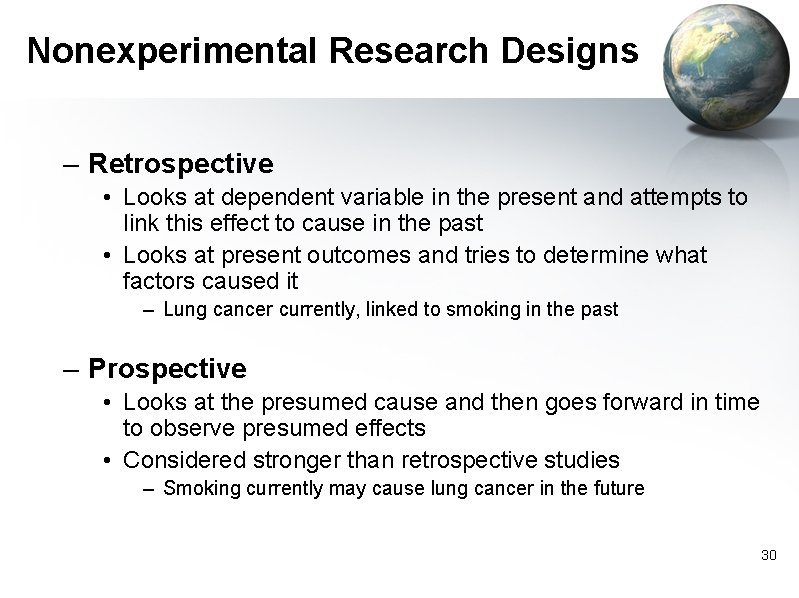 Nonexperimental Research Designs – Retrospective • Looks at dependent variable in the present and
