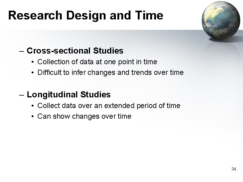 Research Design and Time – Cross-sectional Studies • Collection of data at one point