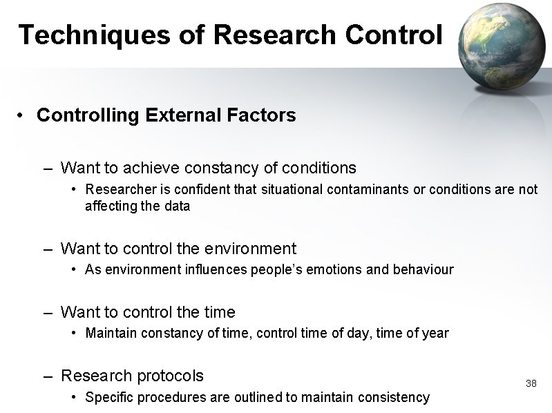 Techniques of Research Control • Controlling External Factors – Want to achieve constancy of