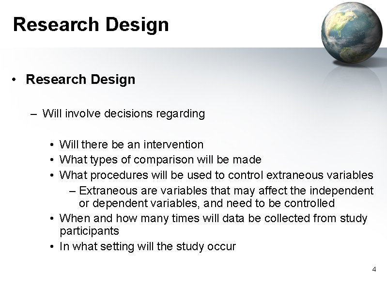 Research Design • Research Design – Will involve decisions regarding • Will there be