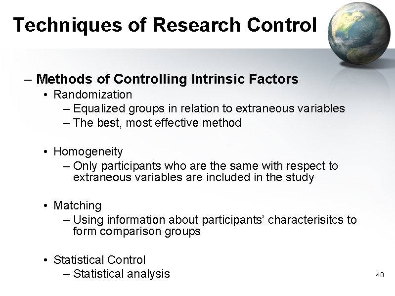 Techniques of Research Control – Methods of Controlling Intrinsic Factors • Randomization – Equalized