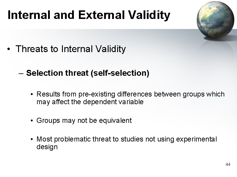 Internal and External Validity • Threats to Internal Validity – Selection threat (self-selection) •
