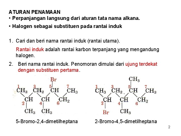 ATURAN PENAMAAN • Perpanjangan langsung dari aturan tata nama alkana. • Halogen sebagai substituen