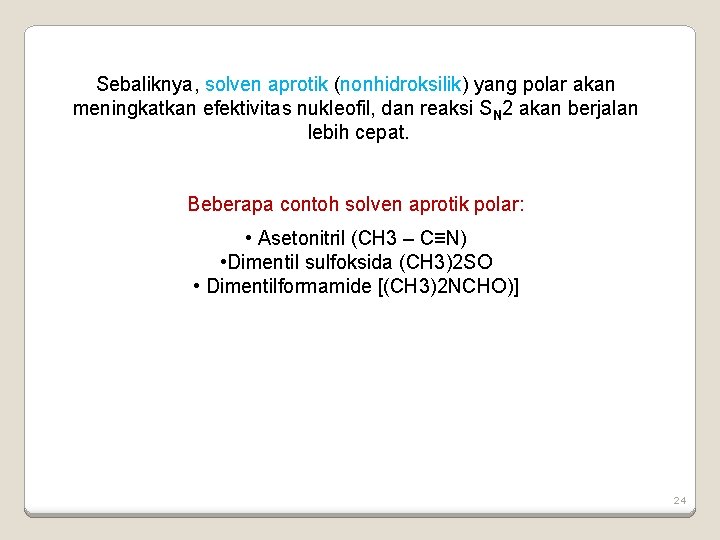 Sebaliknya, solven aprotik (nonhidroksilik) yang polar akan meningkatkan efektivitas nukleofil, dan reaksi SN 2