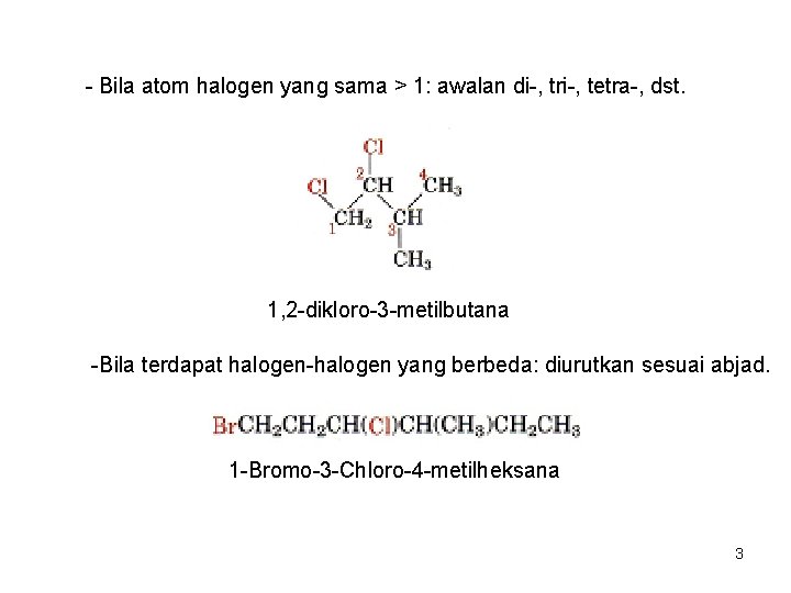 - Bila atom halogen yang sama > 1: awalan di-, tri-, tetra-, dst. 1,