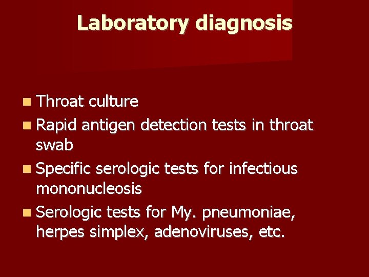 Laboratory diagnosis Throat culture Rapid antigen detection tests in throat swab Specific serologic tests