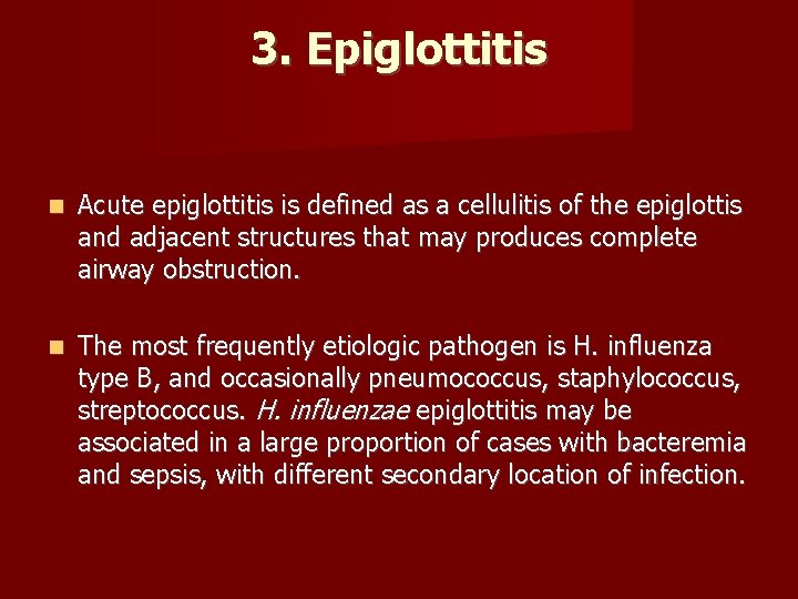 3. Epiglottitis Acute epiglottitis is defined as a cellulitis of the epiglottis and adjacent