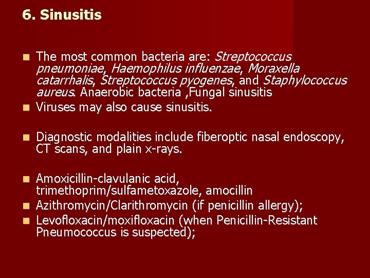6. Sinusitis The most common bacteria are: Streptococcus pneumoniae, Haemophilus influenzae, Moraxella catarrhalis, Streptococcus