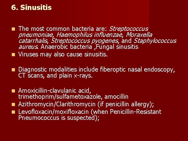 6. Sinusitis The most common bacteria are: Streptococcus pneumoniae, Haemophilus influenzae, Moraxella catarrhalis, Streptococcus