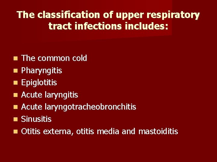 The classification of upper respiratory tract infections includes: The common cold Pharyngitis Epiglotitis Acute