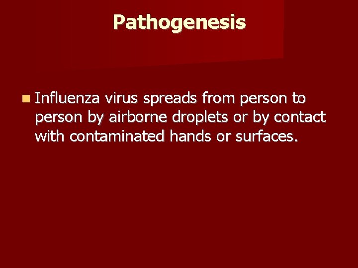 Pathogenesis Influenza virus spreads from person to person by airborne droplets or by contact