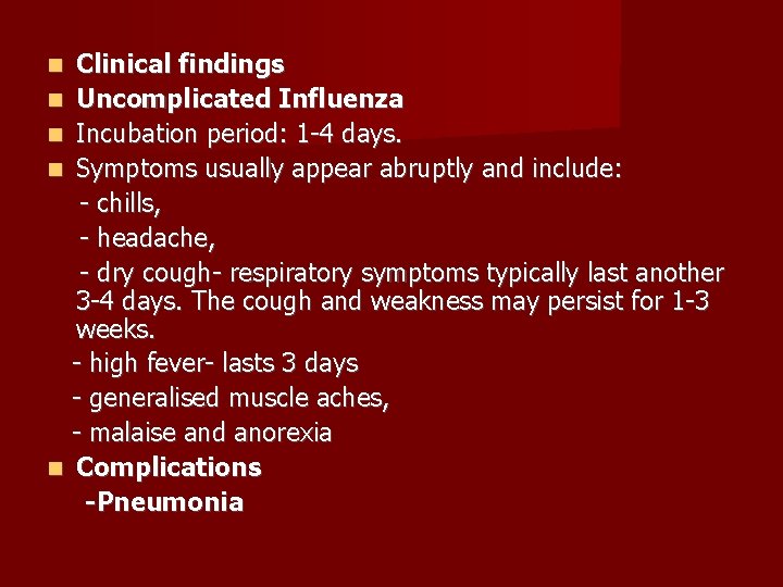 Clinical findings Uncomplicated Influenza Incubation period: 1 -4 days. Symptoms usually appear abruptly and