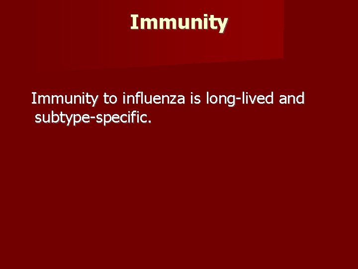 Immunity to influenza is long-lived and subtype-specific. 