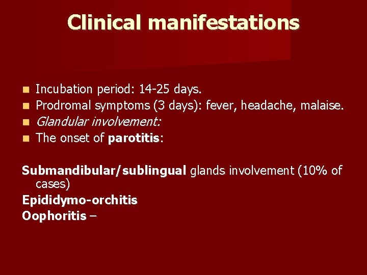 Clinical manifestations Incubation period: 14 -25 days. Prodromal symptoms (3 days): fever, headache, malaise.