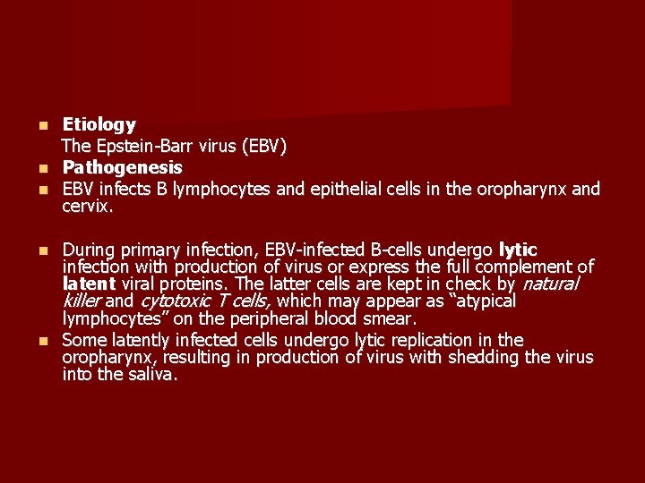 Etiology The Epstein-Barr virus (EBV) Pathogenesis EBV infects B lymphocytes and epithelial cells in