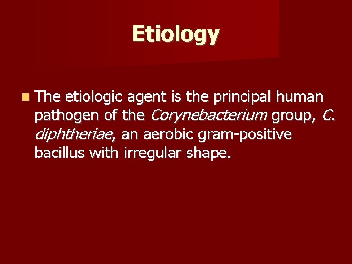 Etiology The etiologic agent is the principal human pathogen of the Corynebacterium group, C.