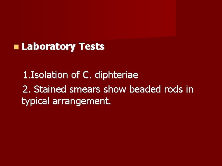  Laboratory Tests 1. Isolation of C. diphteriae 2. Stained smears show beaded rods