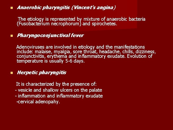  Anaerobic pharyngitis (Vincent’s angina) The etiology is represented by mixture of anaerobic bacteria