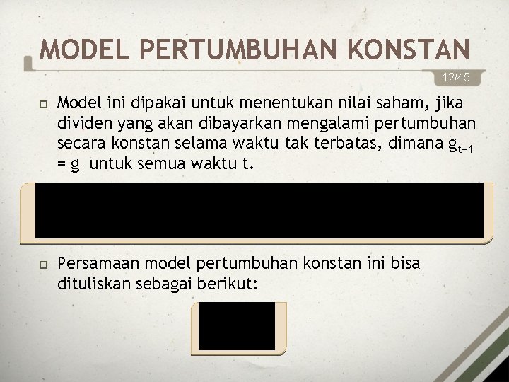 MODEL PERTUMBUHAN KONSTAN 12/45 Model ini dipakai untuk menentukan nilai saham, jika dividen yang