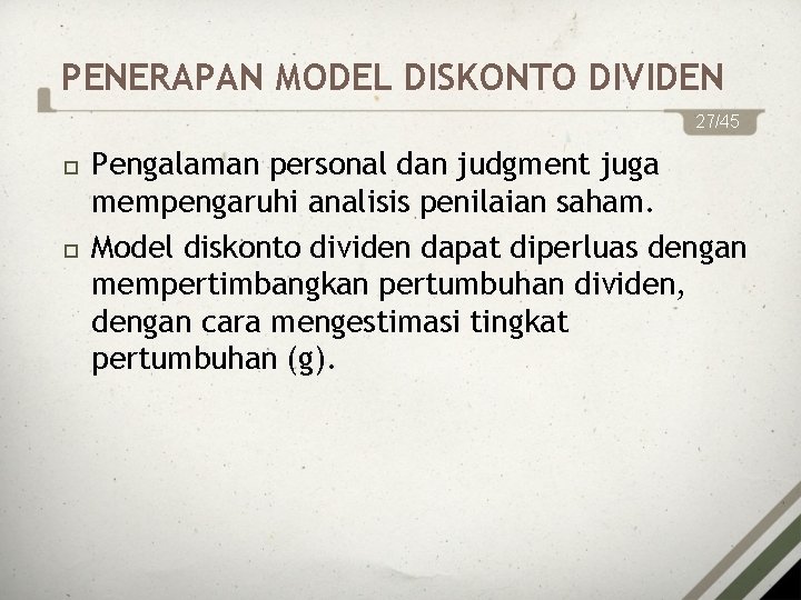 PENERAPAN MODEL DISKONTO DIVIDEN 27/45 Pengalaman personal dan judgment juga mempengaruhi analisis penilaian saham.