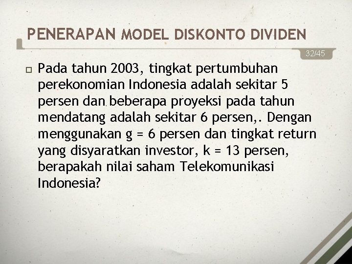 PENERAPAN MODEL DISKONTO DIVIDEN 32/45 Pada tahun 2003, tingkat pertumbuhan perekonomian Indonesia adalah sekitar