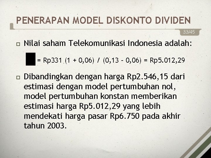 PENERAPAN MODEL DISKONTO DIVIDEN 33/45 Nilai saham Telekomunikasi Indonesia adalah: = Rp 331 (1