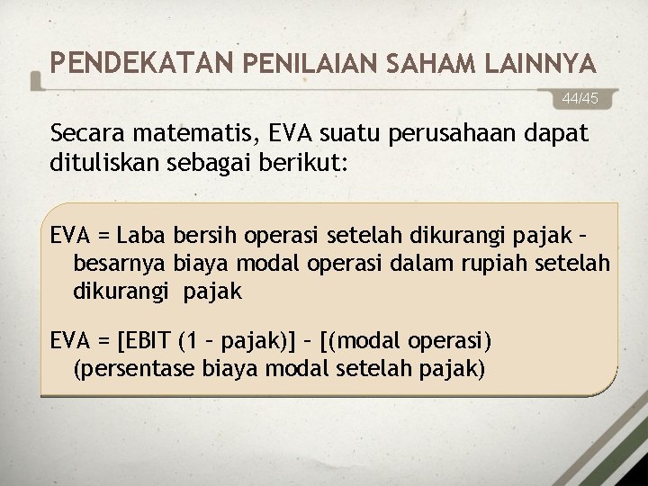 PENDEKATAN PENILAIAN SAHAM LAINNYA 44/45 Secara matematis, EVA suatu perusahaan dapat dituliskan sebagai berikut: