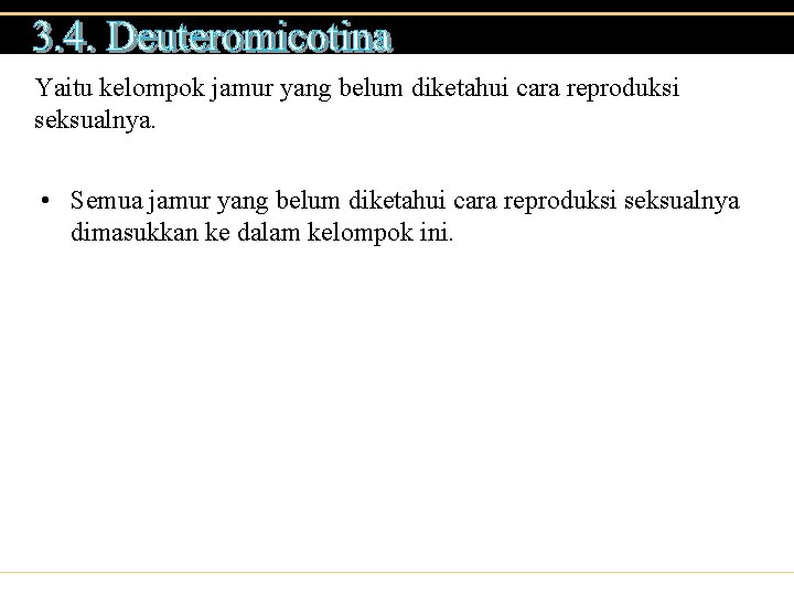 Yaitu kelompok jamur yang belum diketahui cara reproduksi seksualnya. • Semua jamur yang belum