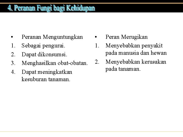  • 1. 2. 3. 4. Peranan Menguntungkan Sebagai pengurai. Dapat dikonsumsi. Menghasilkan obat-obatan.