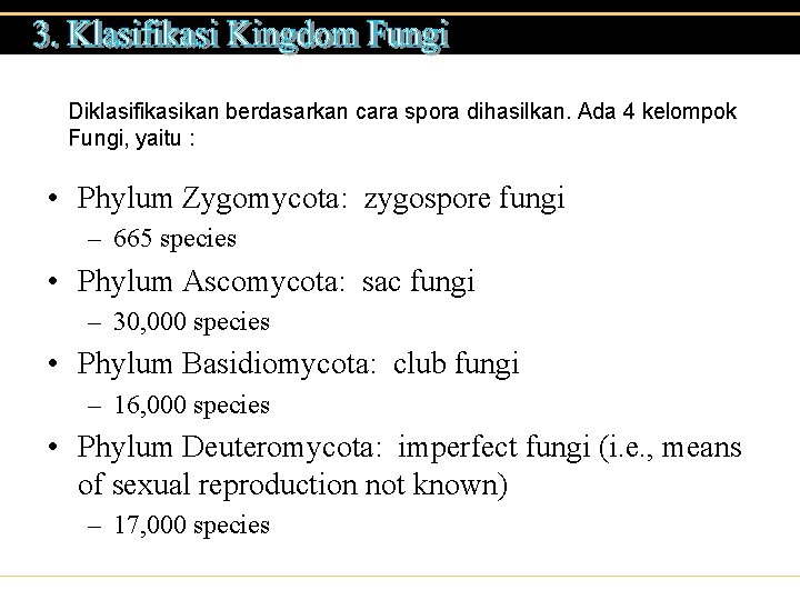 Diklasifikasikan berdasarkan cara spora dihasilkan. Ada 4 kelompok Fungi, yaitu : • Phylum Zygomycota: