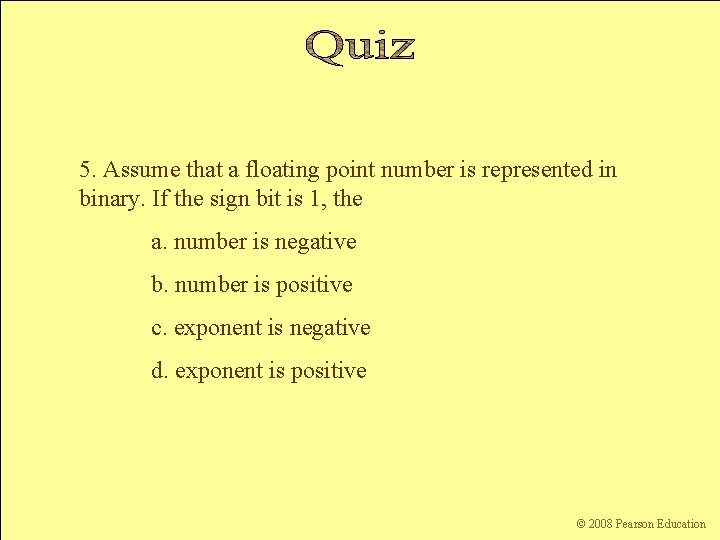 5. Assume that a floating point number is represented in binary. If the sign