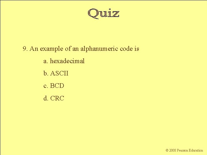 9. An example of an alphanumeric code is a. hexadecimal b. ASCII c. BCD