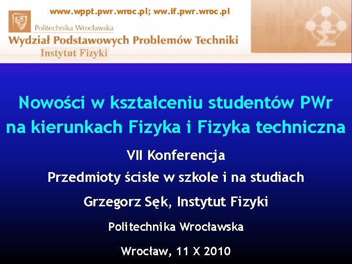www. wppt. pwr. wroc. pl; ww. if. pwr. wroc. pl Nowości w kształceniu studentów