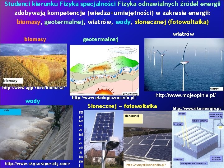 Studenci kierunku Fizyka specjalności Fizyka odnawialnych źródeł energii zdobywają kompetencje (wiedza+umiejętności) w zakresie energii: