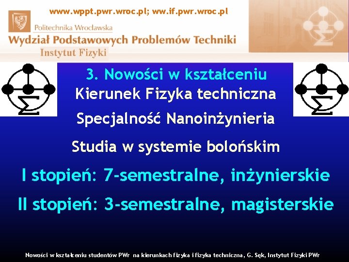 www. wppt. pwr. wroc. pl; ww. if. pwr. wroc. pl 3. Nowości w kształceniu